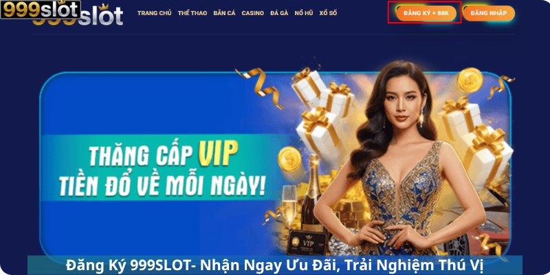 Đăng Ký 999SLOT- Nhận Ngay Ưu Đãi, Trải Nghiệm Thú Vị