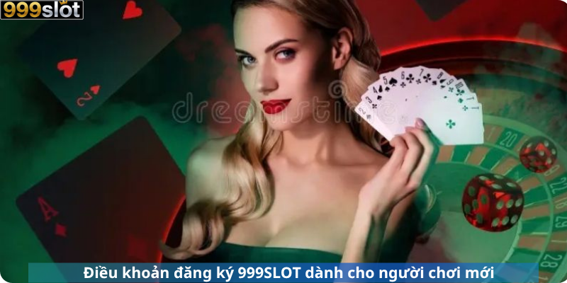 Điều khoản đăng ký 999SLOT dành cho người chơi mới