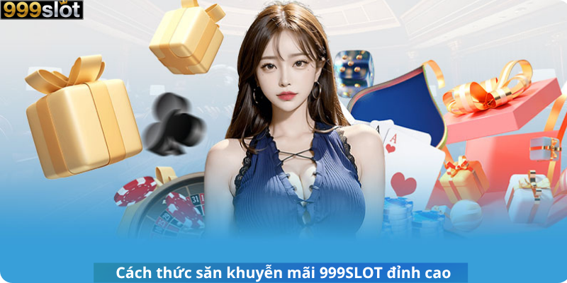 Cách thức săn khuyễn mãi 999SLOT đỉnh cao