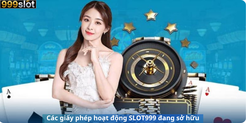 Các giấy phép hoạt động SLOT999 đang sở hữu