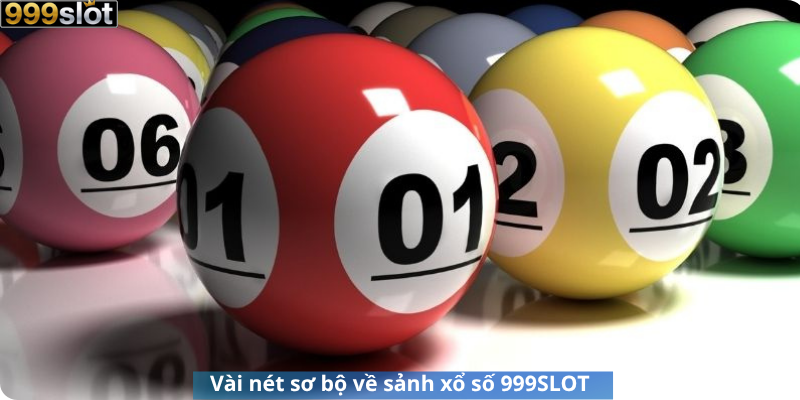 Vài nét sơ bộ về sảnh xổ số 999SLOT