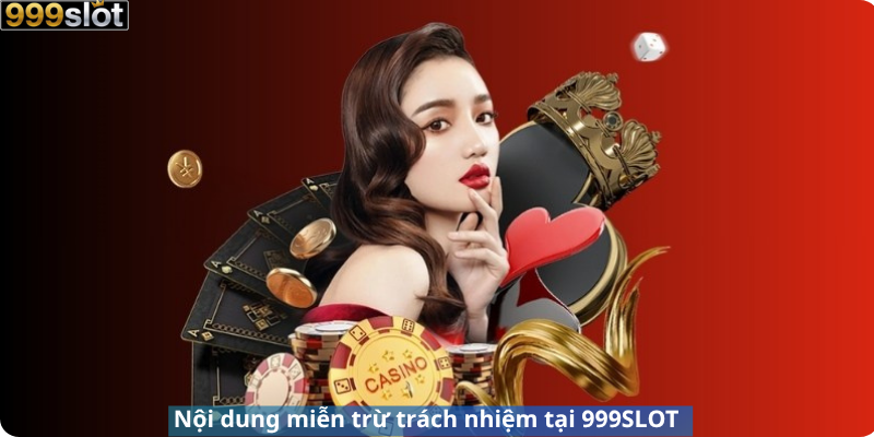 Nội dung miễn trừ trách nhiệm tại 999SLOT