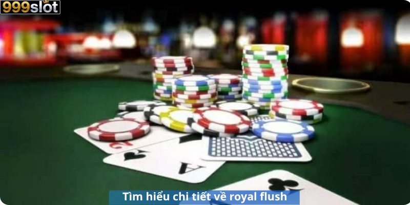Tìm hiểu chi tiết về royal flush
