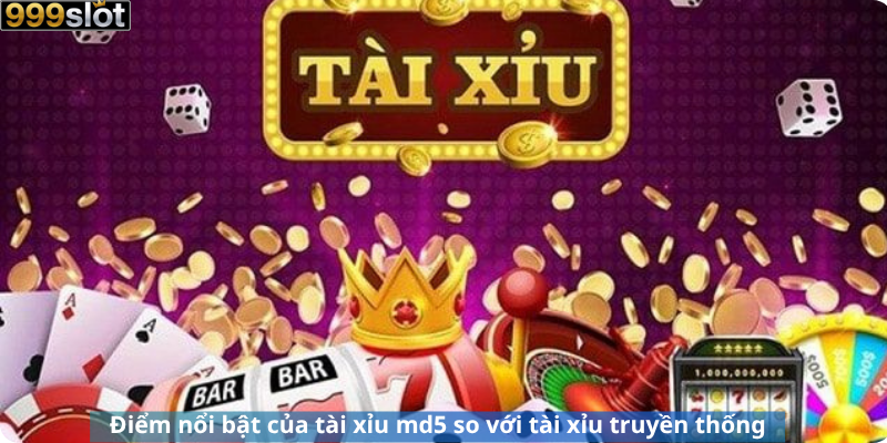 Điểm nổi bật của tài xỉu md5 so với tài xỉu truyền thống