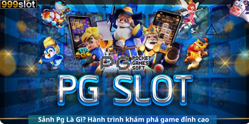 Sảnh Pg Là Gì? Hành trình khám phá game đỉnh cao