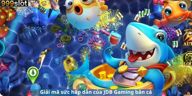 Giải mã sức hấp dẫn của JDB Gaming bắn cá